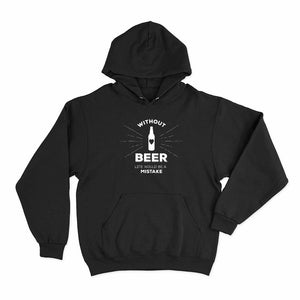Without Beer Life Would Be a Mistake Hoodie