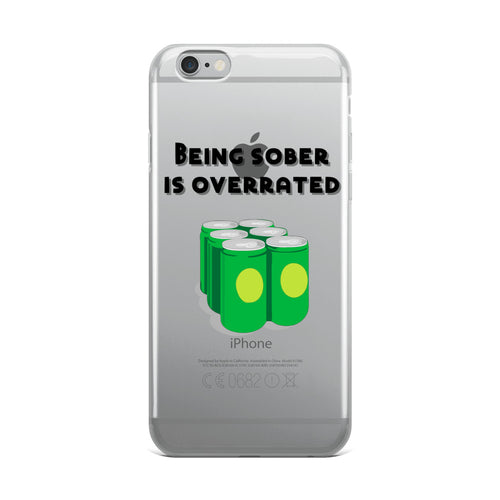 Being Sober is Overrated iPhone Case