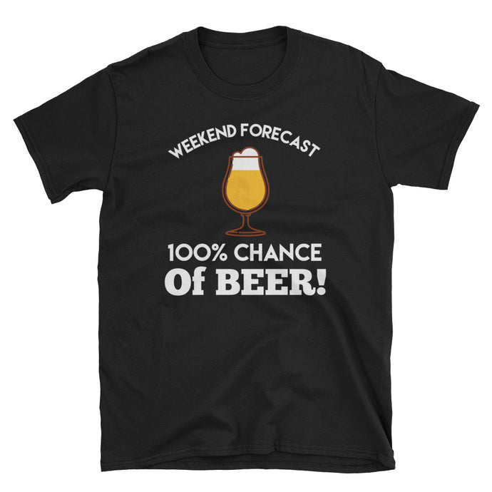 Weekend Forecast 100% Chance of Beer T-Shirt